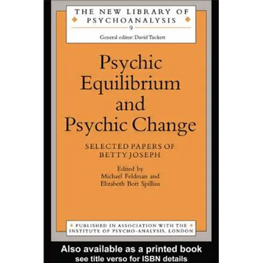Psychic Equilibrium and Psychic Change: Selected Papers of Betty Joseph