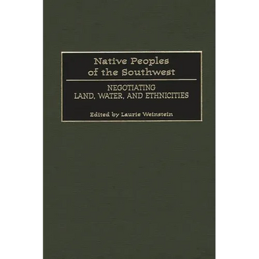 Native Peoples of the Southwest: Negotiating Land, Water, and Ethnicities
