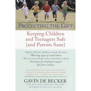 Protecting the Gift: Keeping Children and Teenagers Safe (and Parents Sane)