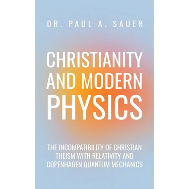 Christianity and Modern Physics: The Incompatibility of Christian Theism with Relativity and Copenhagen Quantum Mechanics