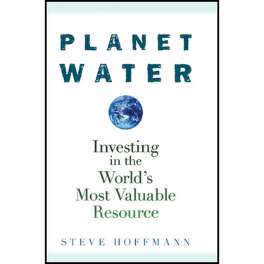 Planet Water: Investing in the World's Most Valuable Resource