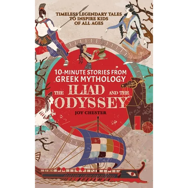 10-Minute Stories From Greek Mythology - The Iliad and The Odyssey: Timeless Legendary Tales To Inspire Kids Of All Ages