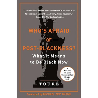 Who's Afraid of Post-Blackness?: What It Means to Be Black Now