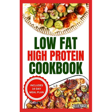 Low Fat High Protein Cookbook: Quick, Easy, Delicious Gluten-Free Low Carb Diet Recipes & Meal Plan for Weight Loss