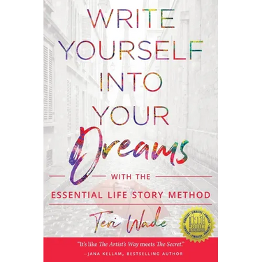 Write Yourself Into Your Dreams: with the Essential Life Story Method