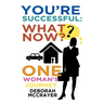 You're Successful: What Now?: One Woman's Journey