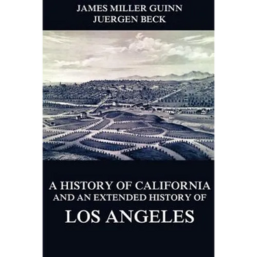 A History of California and an Extended History of Los Angeles