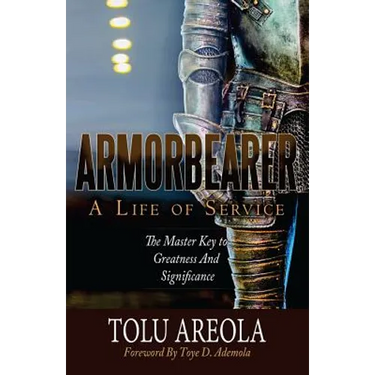 Armorbearer, a Life of Service: : The Master Key to Greatness and Significance