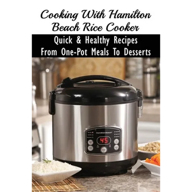 Cooking With Hamilton Beach Rice Cooker: Quick & Healthy Recipes From One-Pot Meals To Desserts: How To Make Risotto In The Rice Cooker