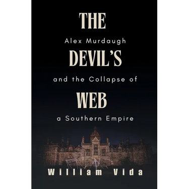 The Devil's Web: Alex Murdaugh and the Collapse of a Southern Empire
