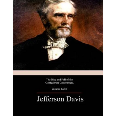 The Rise and Fall of the Confederate Government, Volume 1