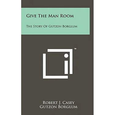 Give The Man Room: The Story Of Gutzon Borglum