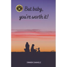 But baby, you're worth it!