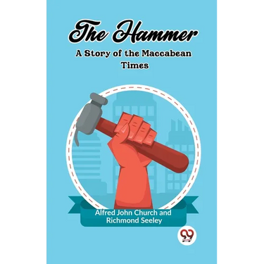 The Hammer A Story of the Maccabean Times