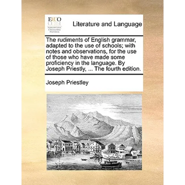 The Rudiments of English Grammar, Adapted to the Use of Schools; With Notes and Observations, for the Use of Those Who Have Made Some Proficiency in t