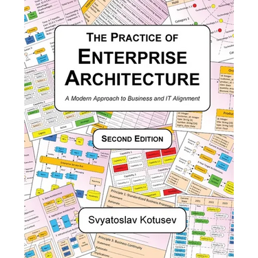 The Practice of Enterprise Architecture: A Modern Approach to Business and IT Alignment