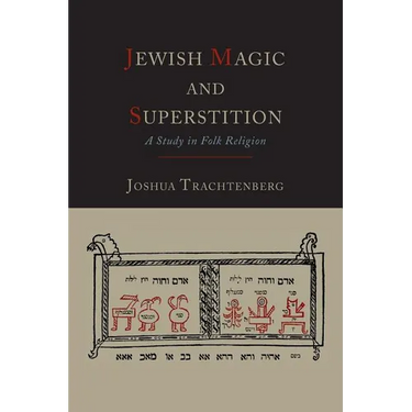 Jewish Magic and Superstition: A Study in Folk Religion