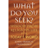 What Do You Seek?: Wisdom from Religious Life for Today's World