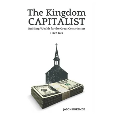 The Kingdom Capitalist: Building Wealth for the Great Commission