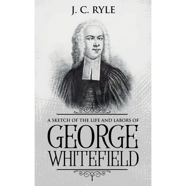A Sketch of the Life and Labors of George Whitefield: Annotated
