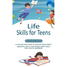 Life Skills for Teens: A Fun and Easy Guide to Develop Good Habits (Insightful Skills That Schools Don't Teach for a Life of Happiness)