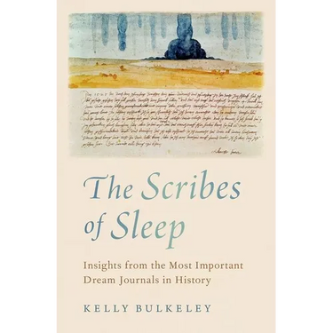 The Scribes of Sleep: Insights from the Most Important Dream Journals in History