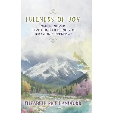 Fullness of Joy: One Hundred Devotions to Bring You Into God's Presence