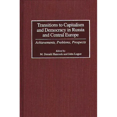 Transitions to Capitalism and Democracy in Russia and Central Europe: Achievements, Problems, Prospects