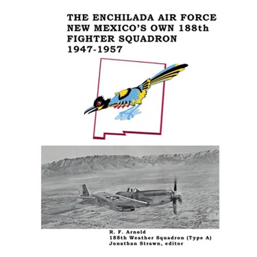 The Enchilada Air Force: New Mexico's Own 188th Fighter Squadron, 1947-1957