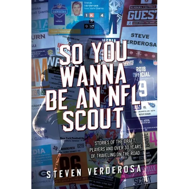 So You Wanna Be An NFL Scout: Stories of the draft, players and over 30 years of traveling on the road