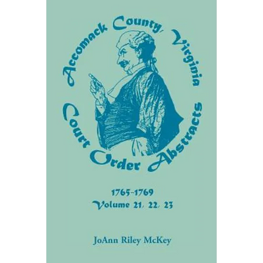 Accomack County, Virginia Court Order Abstracts, Volumes 21, 22, 23, 1765-1769