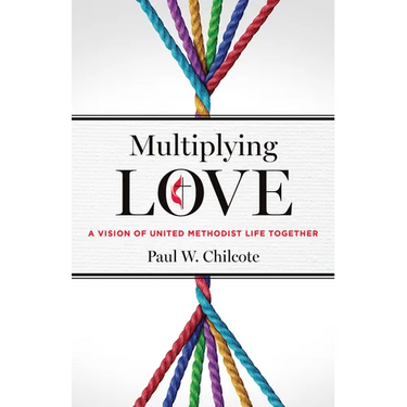 Multiplying Love: A Vision of United Methodist Life Together