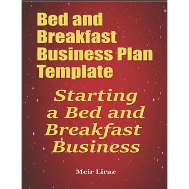 Bed and Breakfast Business Plan Template: Starting a Bed and Breakfast Business