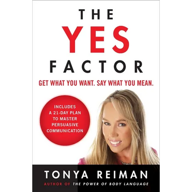 The Yes Factor: Get What You Want. Say What You Mean.