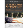 A Veteran's Story Courage and Honor: True stories of Strength, Triumph and Inspiration