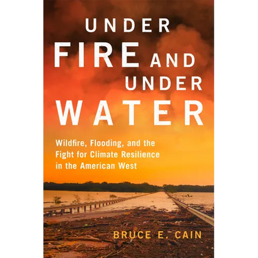 Under Fire and Under Water: Wildfire, Flooding, and the Fight for Climate Resilience in the American West Volume 16
