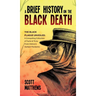 A Brief History On The Black Death - The Black Plague Unveiled: A Compelling Collection of Facts & Trivia From History's Darkest Pandemic