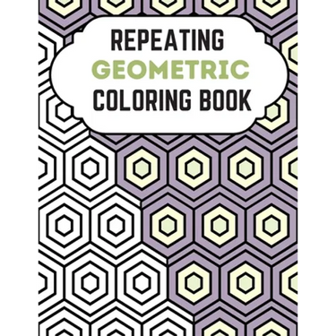 Repeating Geometric Coloring Book: Relax And Relief Stress With Adult Coloring Book Geometric, Modern Geometric Design And Geometric Patterns Ready Fo