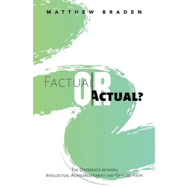 Factual or Actual?: The Difference Between Intellectual Acknowledgment and Genuine Faith