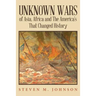 Unknown Wars of Asia, Africa and The America's That Changed History: Unknown Wars of Asia, Africa, and the America's That Changed History