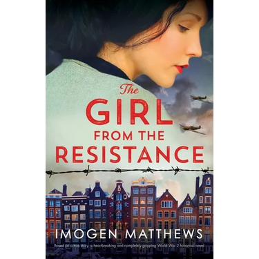 The Girl from the Resistance: Based on a true story, a heartbreaking and completely gripping World War 2 historical novel