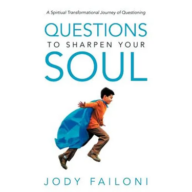 Questions to Sharpen Your Soul: A Spirtiual Transformational Journey of Questioning