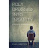 Polydrugged Into Insanity: A True Story of Prescription Medication