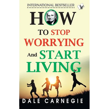 How To Stop Worrying And Start Living