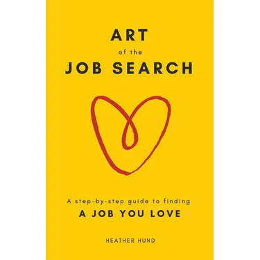 Art of the Job Search: A Step-By-Step Guide to Finding a Job You Love