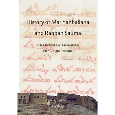 History of Mar Yahballaha and Rabban Sauma: Edited, translated, and annotated by Pier Giorgio Borbone