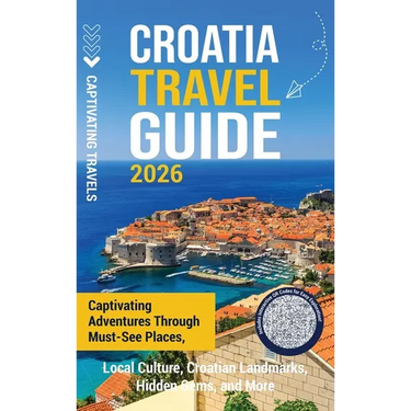 Croatia Travel Guide: Captivating Adventures Through Must-See Places, Local Culture, Croatian Landmarks, Hidden Gems, and More