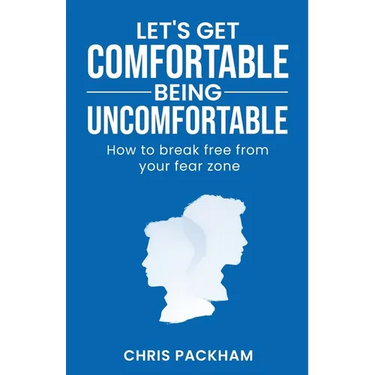 Let's Get Comfortable Being Uncomfortable: How to break free from your fear zone