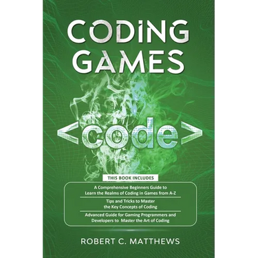 Coding Games: a3 Books in 1 -A Beginners Guide to Learn the Realms of Coding in Games +Tips and Tricks to Master the Concepts of Coding +Guide for Pro