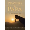 Prayers to Papa: A Journey through the Bible